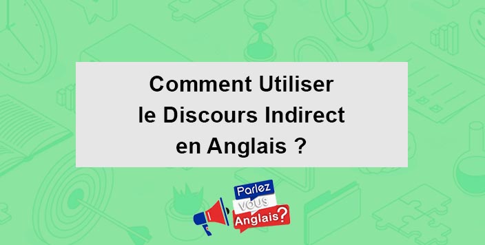 apprendre discours indirect Anglais