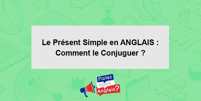 apprendre present simple anglais