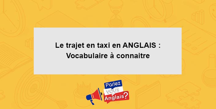 apprendre vocabulaire  trajet taxi anglais