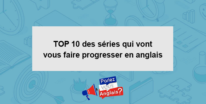 top10 series pour progresser en anglais