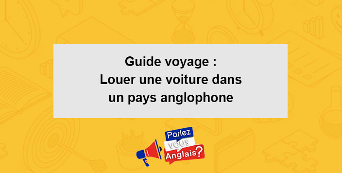 guide voyage louer voiture pays anglophone
