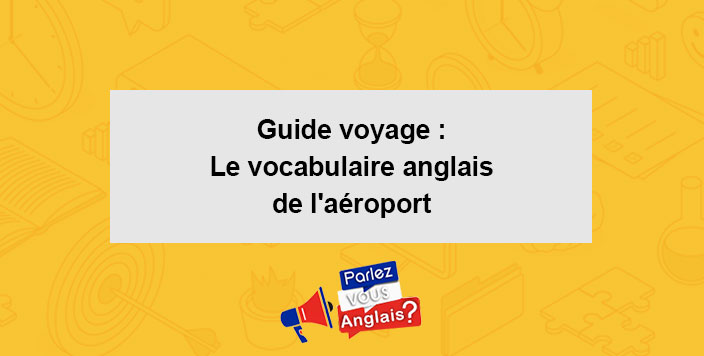 guide voyage vocabulaire aeroport