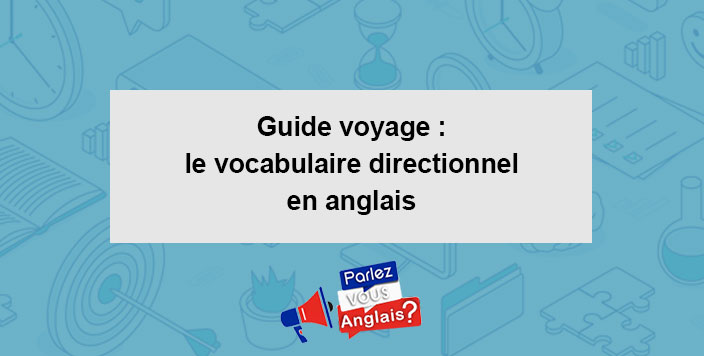 guide voyage vocabulaire directionnel anglais