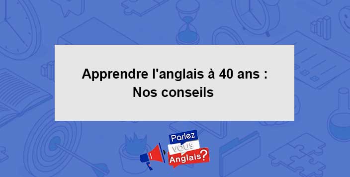 apprendre anglais a 40 ans