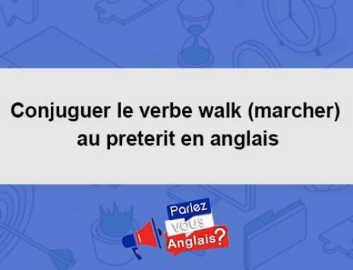 Conjuguer le verbe walk (marcher) au preterit en anglais