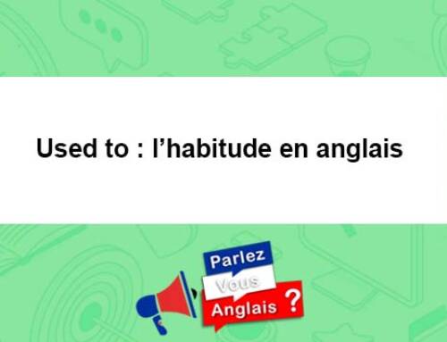Used to : l’habitude en anglais