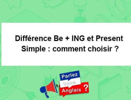 Différence Be + ING et Present Simple : comment choisir ?