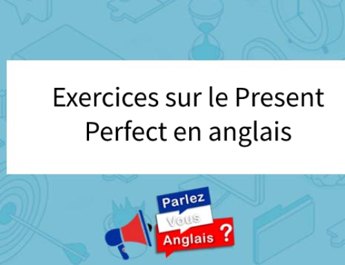 Exercices sur le Present Perfect en anglais