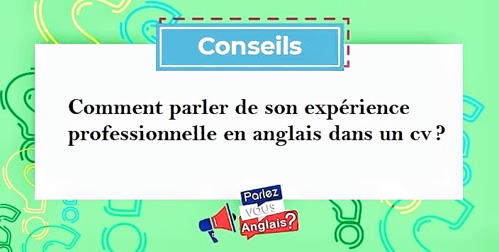 Comment parler de son expérience professionnelle en anglais dans un CV ?