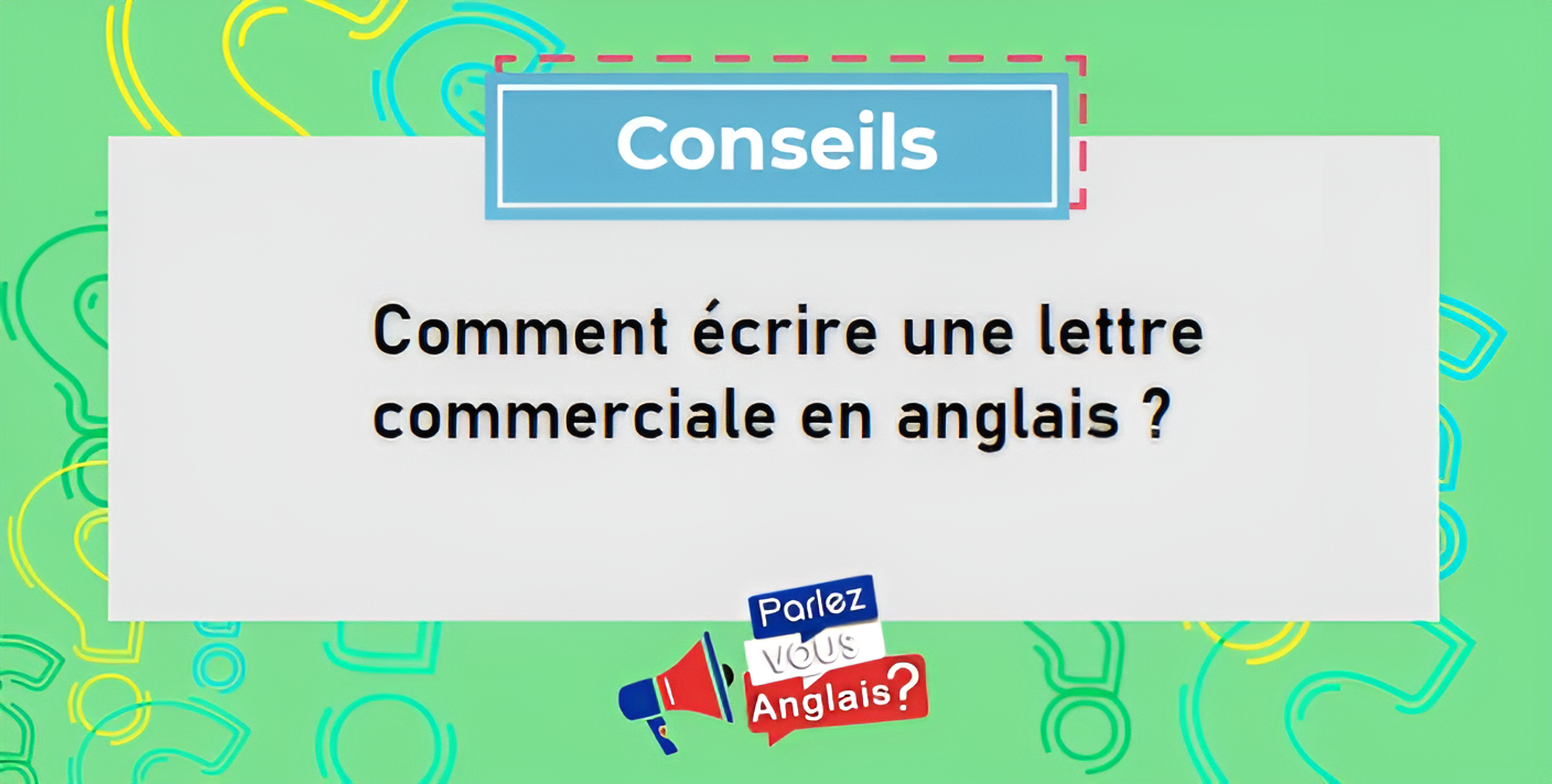 Comment écrire une lettre commerciale en anglais ?