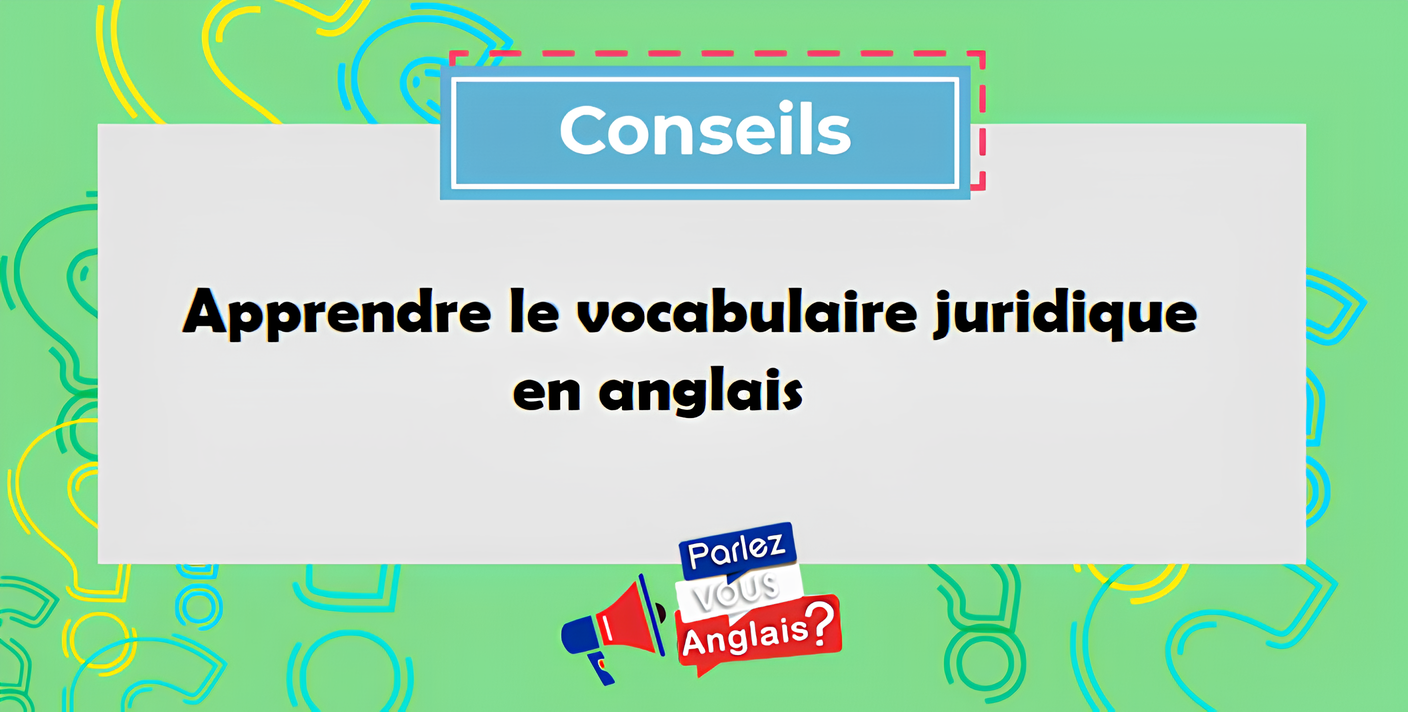 Apprendre le vocabulaire juridique en anglais