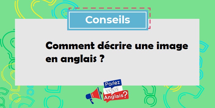 Quelques étapes clés pour décrire une image avec impact