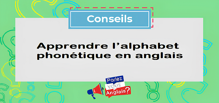 Apprendre l’alphabet phonétique en anglais